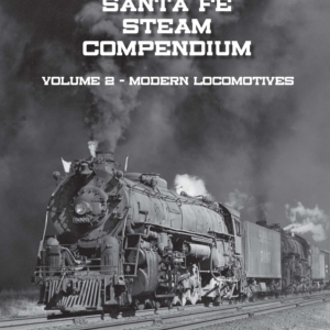 Santa Fe Steam Compendium Volume 2 - Modern Locomotives [Wait List for Overruns if any]