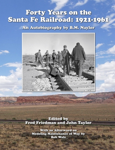 Forty Years on the Santa Fe Railroad: 1921-1961 An Autobiography by B.M. Naylor