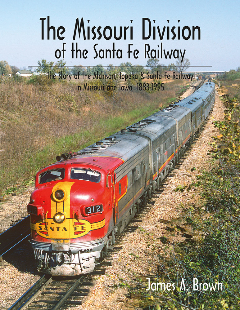 The Missouri Division of the Santa Fe Railway by James A. Brown