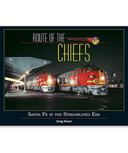 Route of the Chiefs: Santa Fe in the Streamlined Era. By Greg Stout. White River Publications 2017 Photo of Santa Fe engines on book cover