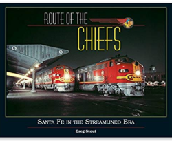 Route of the Chiefs: Santa Fe in the Streamlined Era. By Greg Stout. White River Publications 2017 Photo of Santa Fe engines on book cover