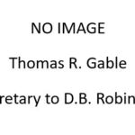 5. Thomas R. Gable served as secretary to Mr. D.B. Robinson. He also previously served on the Mexican Central Railroad.